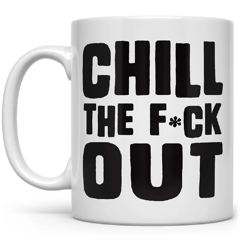 Chill The F*ck Out Mug