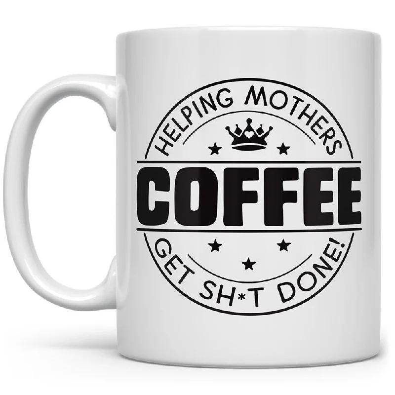 Coffee...Helping Mothers Get Sh*t Done! Mug