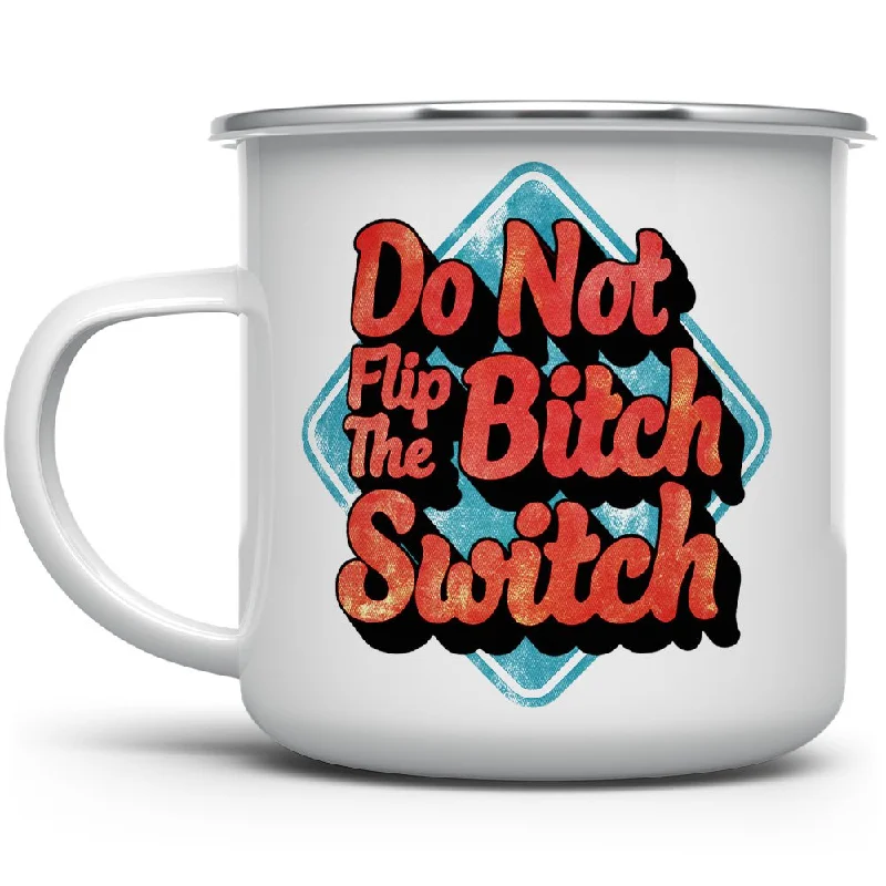 Do Not Flip The Bitch Switch Camp Mug