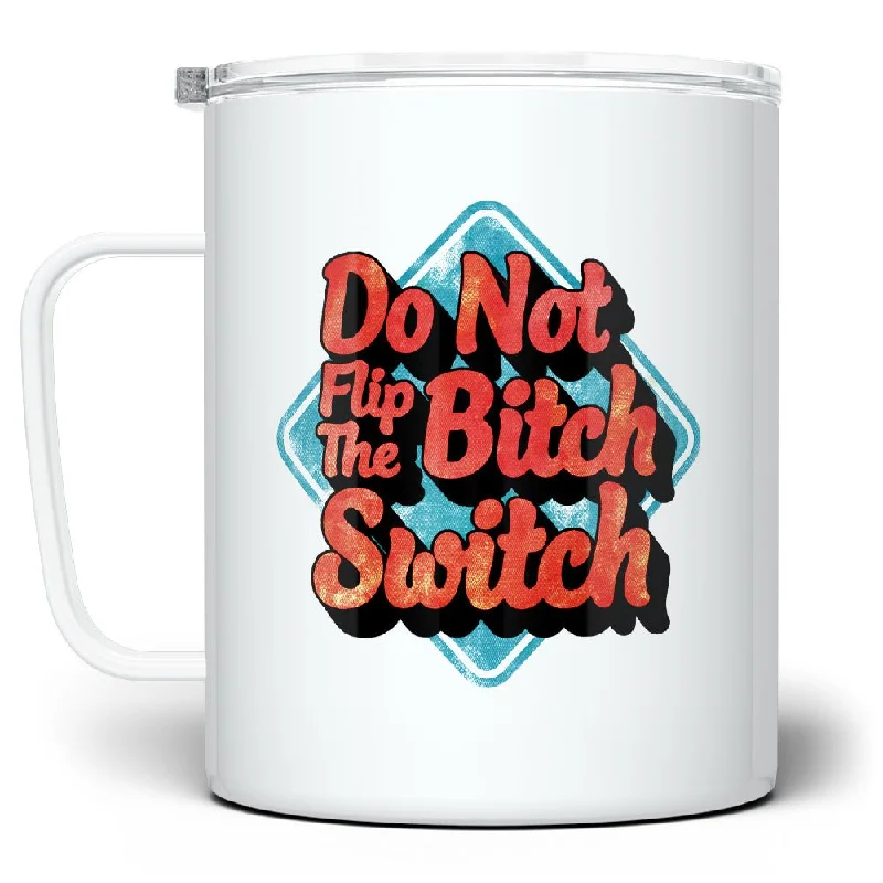 Do Not Flip The Bitch Switch Insulated Travel Mug