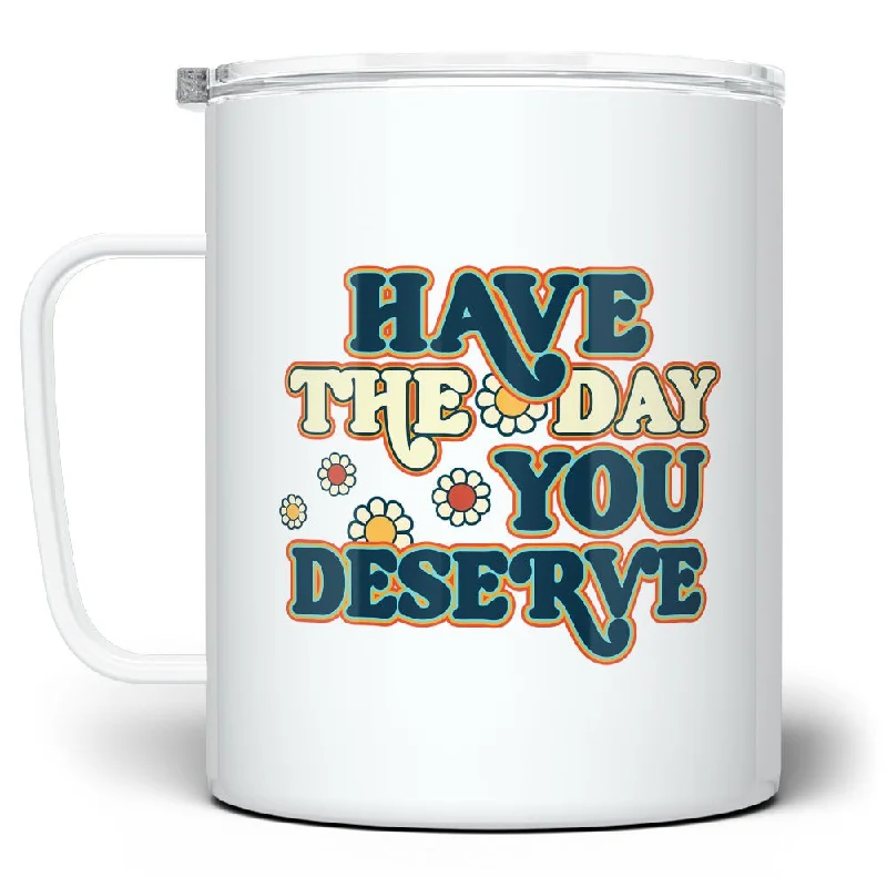 Have The Day You Deserve Insulated Travel Mug