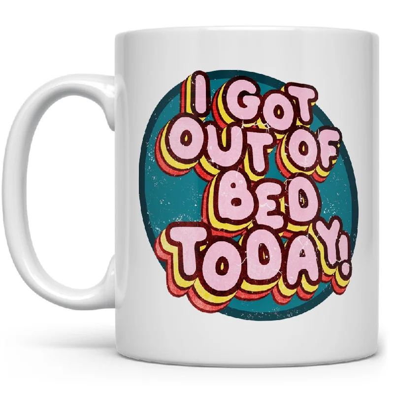 I Got Out of Bed Today Mug