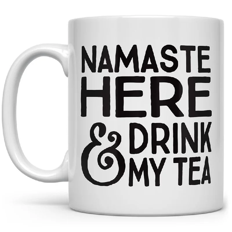 Namaste Here and Drink My Tea Mug