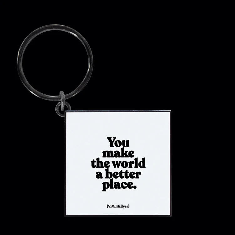 "you make the world a better place" keychain