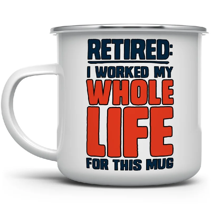 Retired I Worked My Whole Life For This Mug Camp Mug