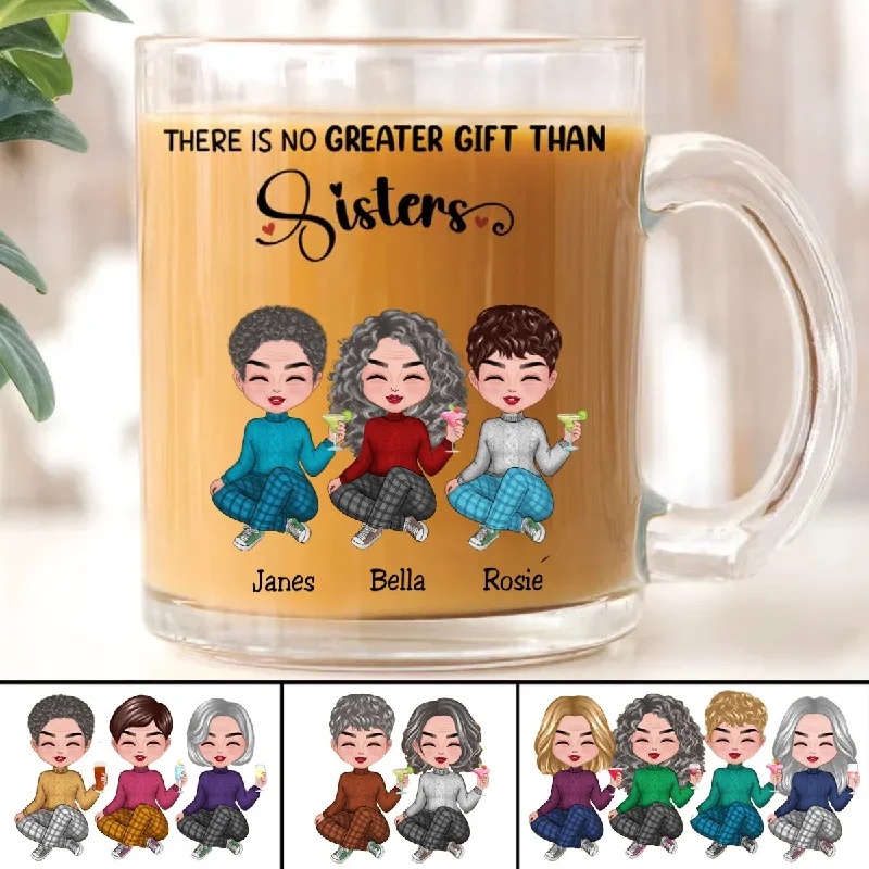 Sisters - There Is No Greater Gift Than Sisters - Personalized Glass Mug