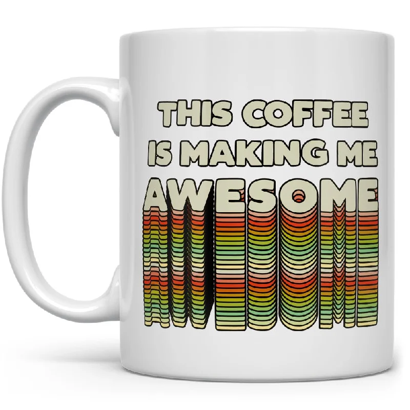 This Coffee is Making Me Awesome Mug