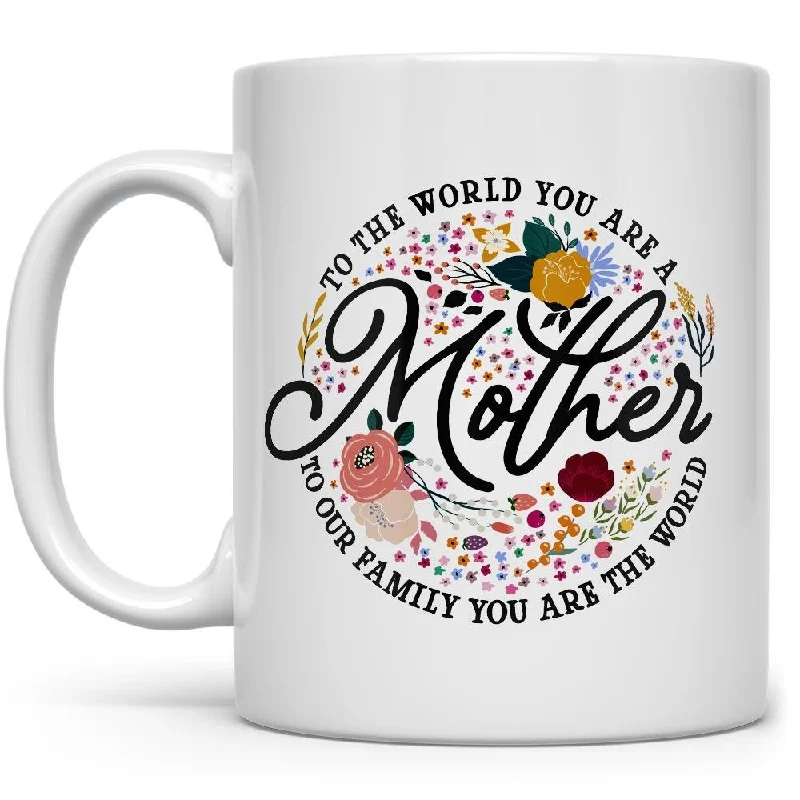 To The World You Are a Mother Mug