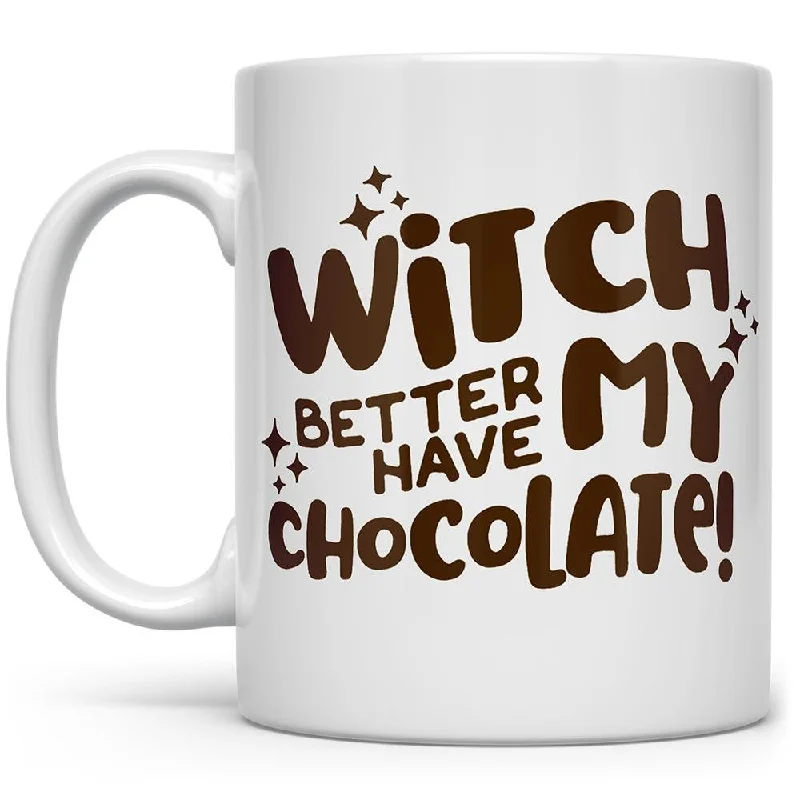 Witch Better Have My Chocolate Mug