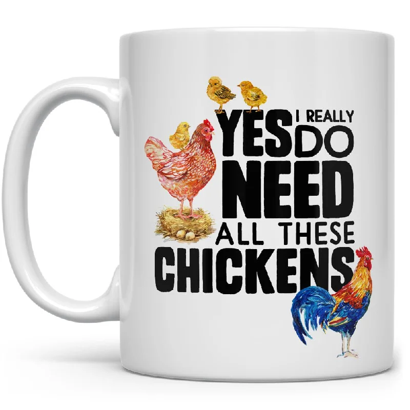 Yes I Really Do Need All These Chickens Mug