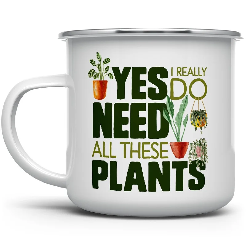 Yes I Really Do Need All These Plants Camp Mug