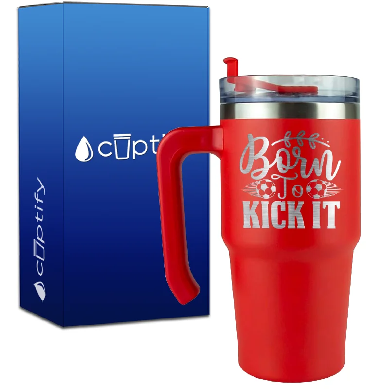 Born to Kick It Soccer on 20oz Soccer Travel Mug