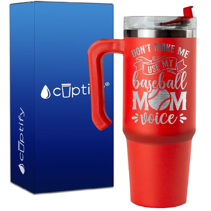 Don't Make Me Use My Baseball Mom Voice on 30oz Baseball Travel Mug