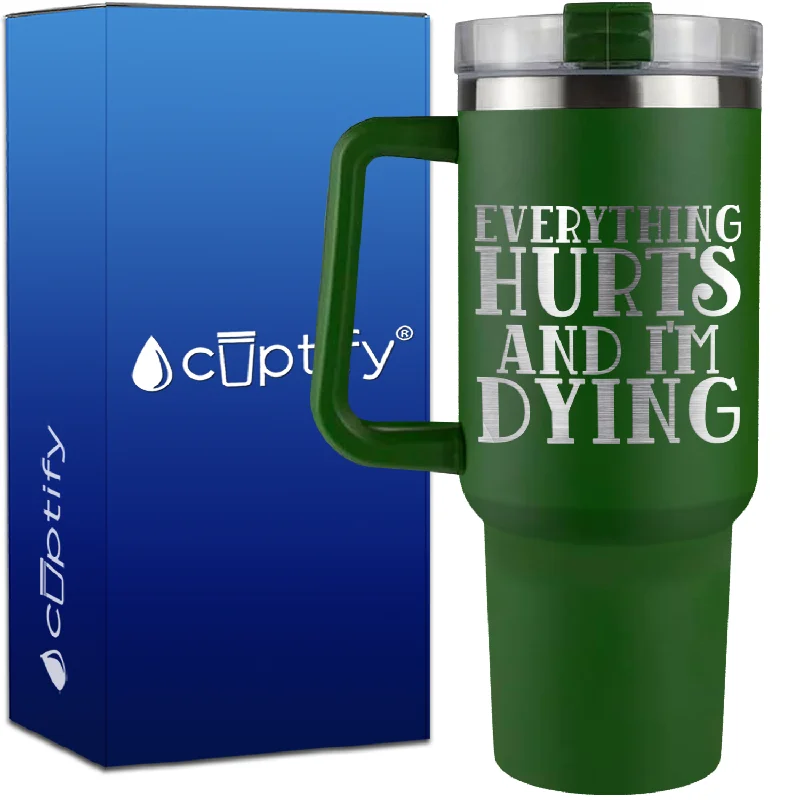 Everything Hurts and I'm Dying on 40oz Running Traveler Mug