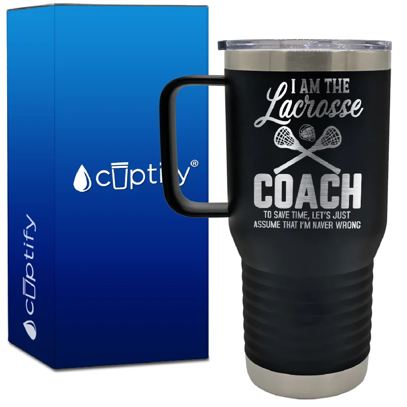 I am the Lacrosse Coach, I'm Never Wrong 20oz Lacrosse Travel Mug