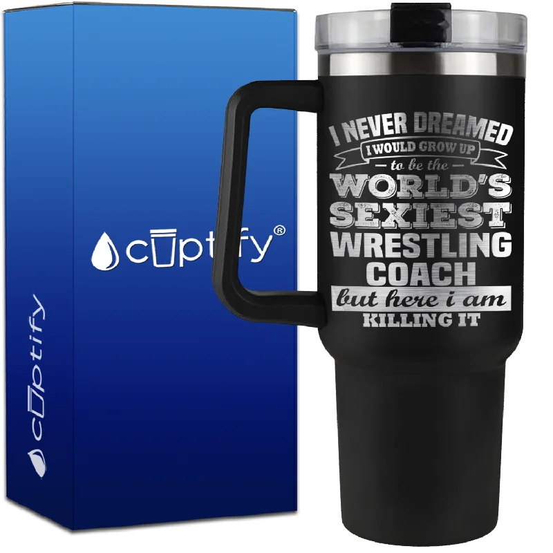 I Never Dreamed World's Sexiest Wrestling Coach on 40oz Wrestling Traveler Mug