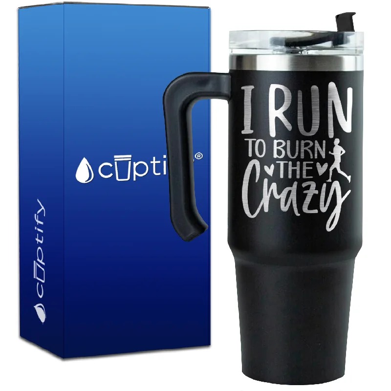 I Run to Burn the Crazy on 30oz Running Travel Mug