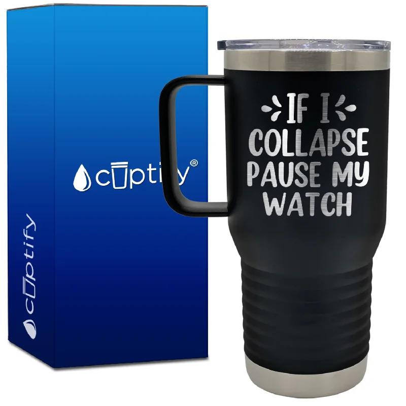 If I Collapse Pause My Watch 20oz Running Travel Mug