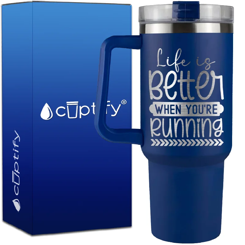 Life is Better When You're Running on 40oz Running Traveler Mug