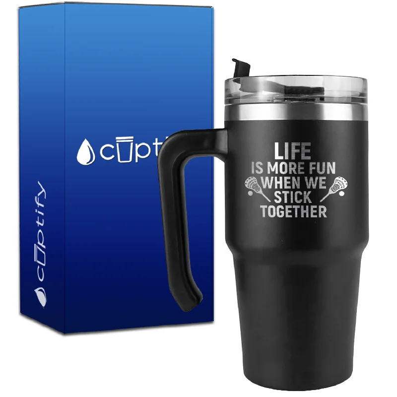 Life is More Fun When We Stick Together Lacrosse on 20oz Lacrosse Travel Mug