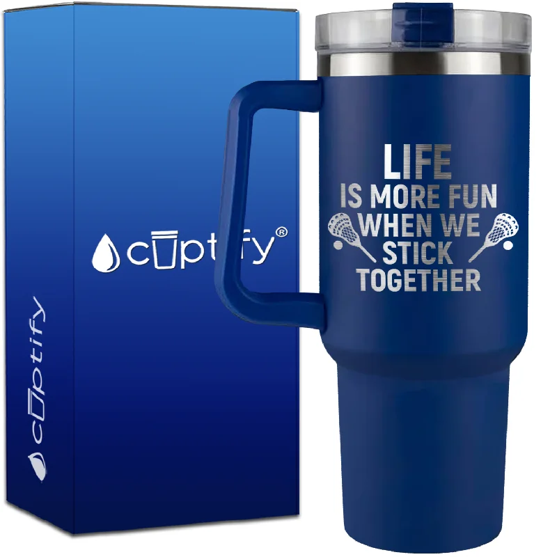 Life is More Fun When We Stick Together Lacrosse on 40oz Lacrosse Traveler Mug