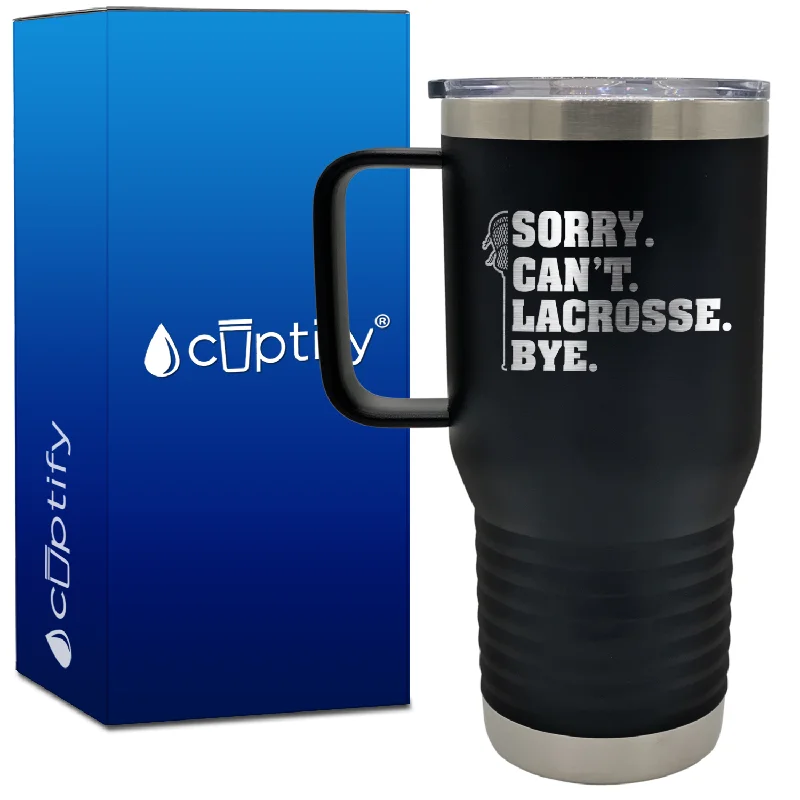 Sorry. Can't. Lacrosse. Bye. 20oz Lacrosse Travel Mug