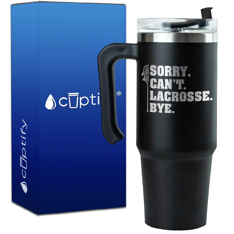 Sorry. Can't. Lacrosse. Bye. on 30oz Lacrosse Travel Mug