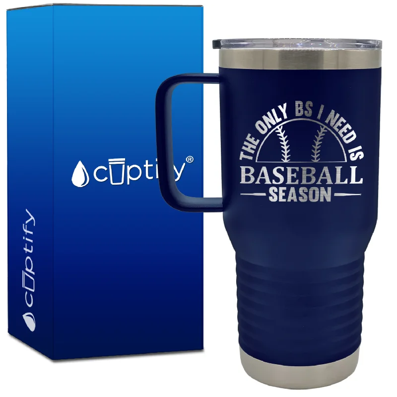 The Only BS I Need is Baseball Season 20oz Baseball Travel Mug