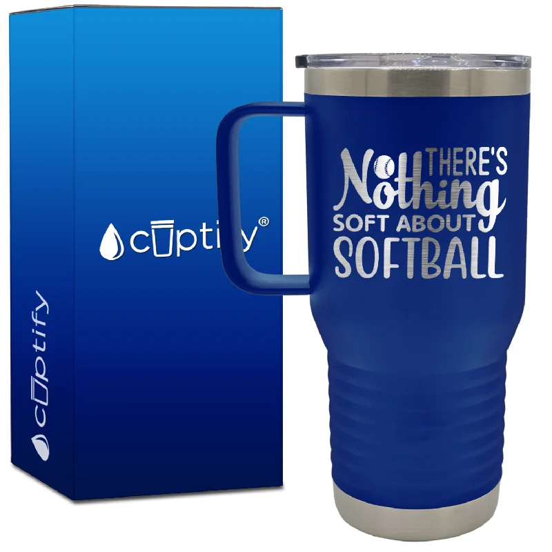 There's Nothing Soft About Softball 20oz Softball Travel Mug