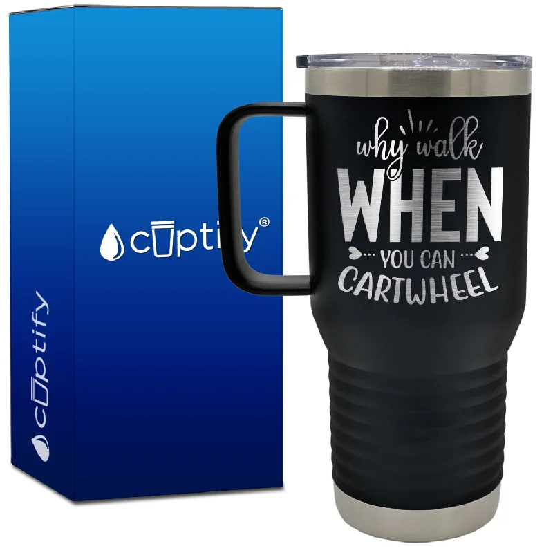 Why Walk When You Can Cartwheel 20oz Gymnastics Travel Mug