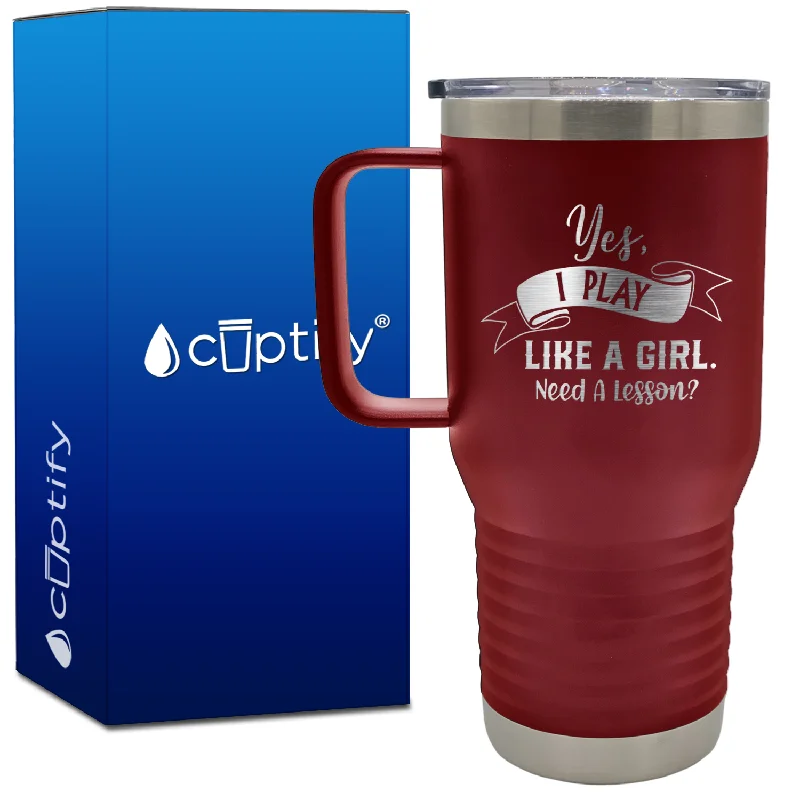 Yes, I Play Like a Girl 20oz Softball Travel Mug