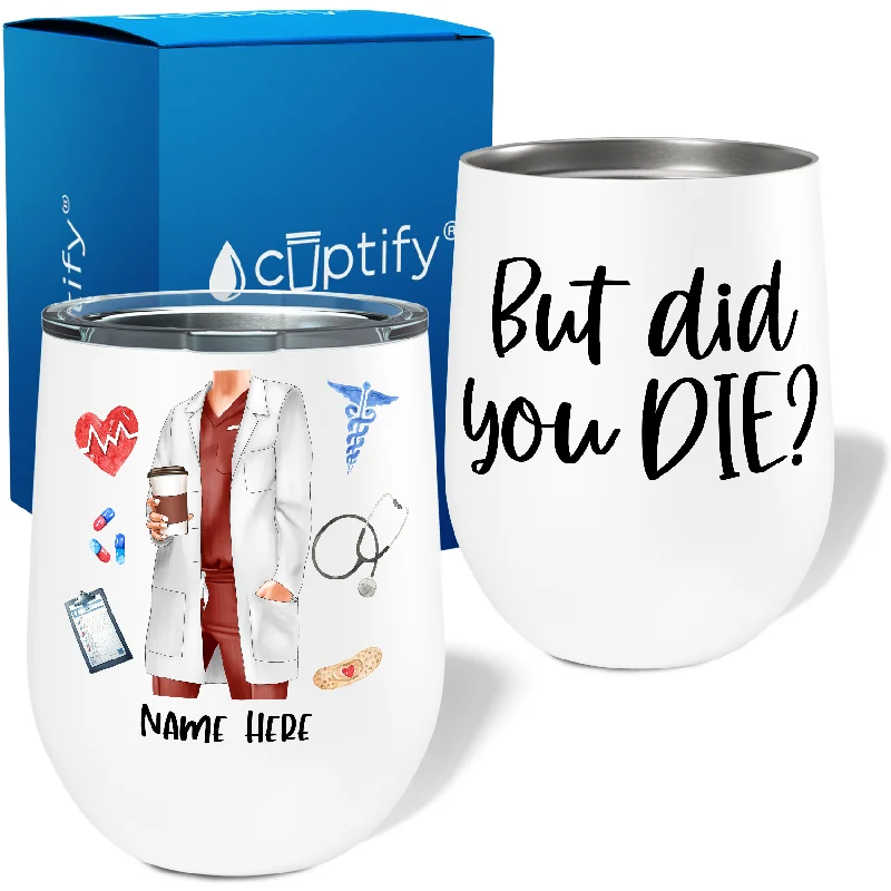 Personalized Doctor with Coffee But Did You Die 12oz Wine Tumbler