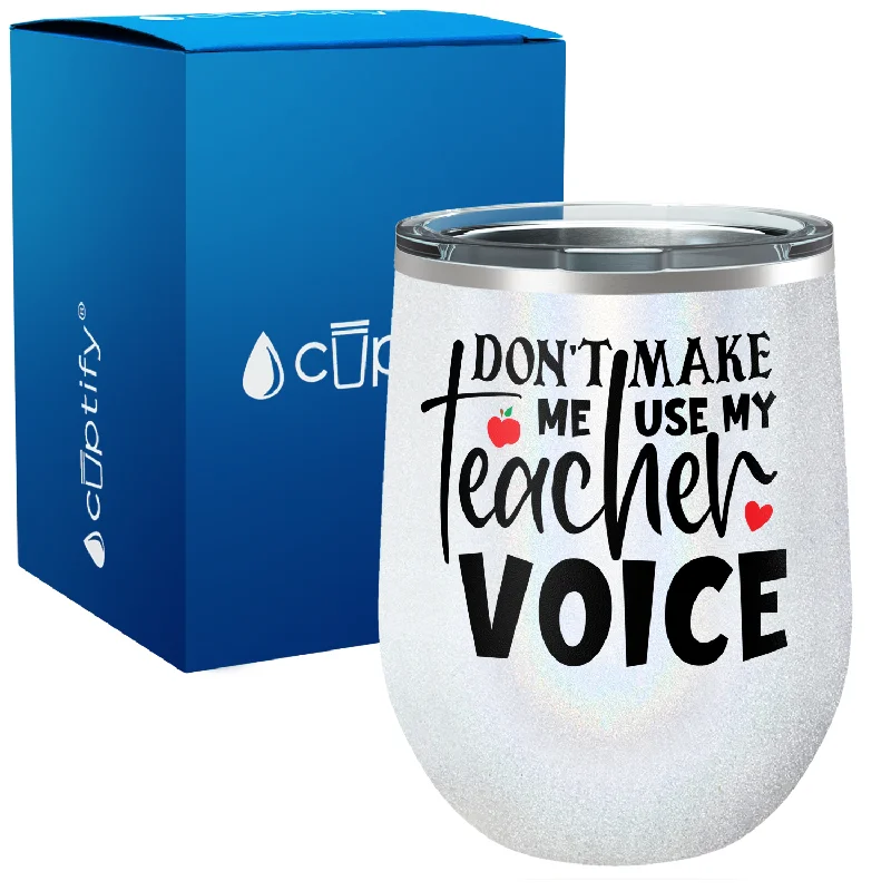 Dont Make me Use my Teacher Voice 12oz Teacher Wine Tumbler