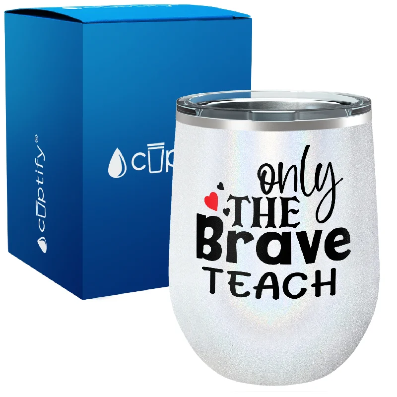 Only the Brave Teach with Hearts 12oz Teacher Wine Tumbler