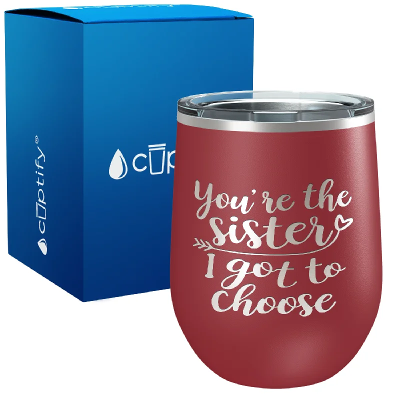 You're the Sister I got to Choose 12oz Best Friend Wine Tumbler